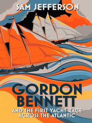 cover image of Gordon Bennett and the First Yacht Race Across the Atlantic